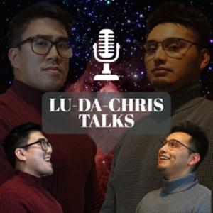 Lu-Da-Chris Talks