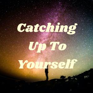 Catching Up To Yourself