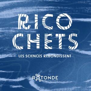 RICOCHETS • Les sciences rebondissent