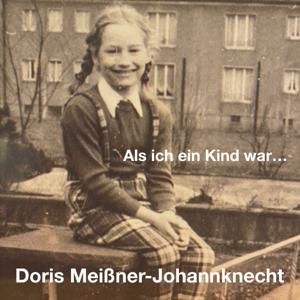 Doris Meißner-Johannknecht - Als ich ein Kind war
