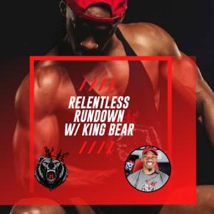 Relentless Rundown w/King Bear