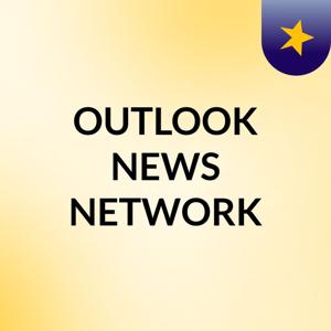 OUTLOOK NEWS NETWORK