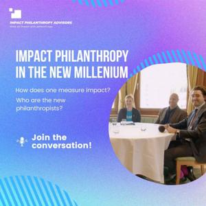 Impact Philanthropy in the new millenium