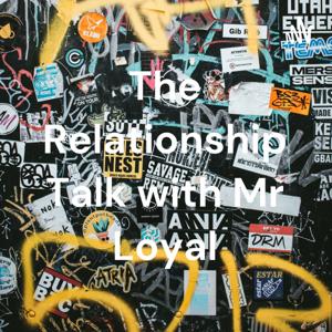 The Relationship Talk with Mr Loyal