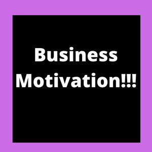 Business Motivation!!!