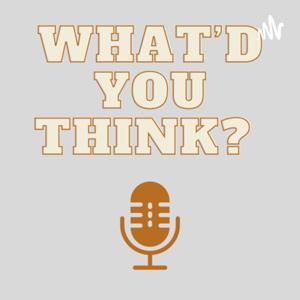 What’d You Think?