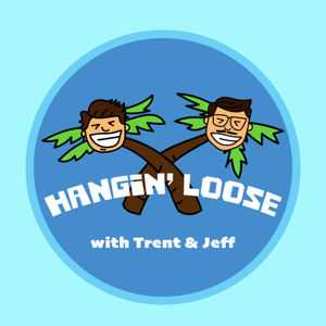 Hangin' Loose with Trent & Jeff