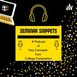 Seminar Snippets: Key Concepts from College Composition