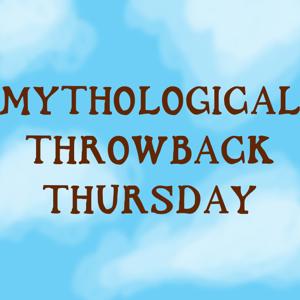 Mythological Throwback Thursday