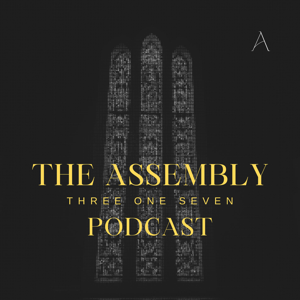 The Assembly 317 Podcast