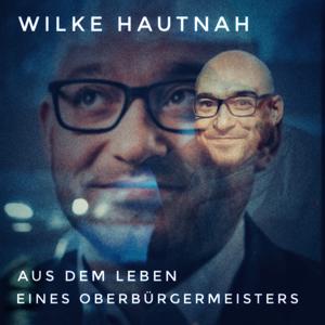 Wilke hautnah - Aus dem Leben eines Oberbürgermeisters