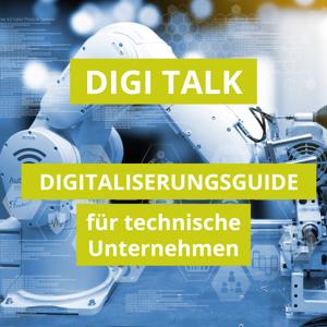 DIGI TALK - DIGITALISIERUNGSGUIDE für technische Unternehmen