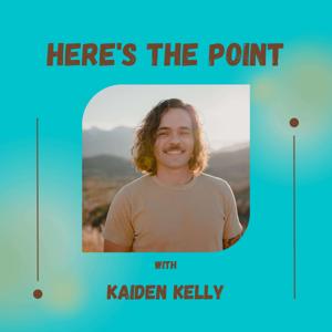 Here's The Point with Kaiden Kelly