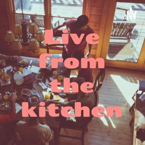 Live from the kitchen