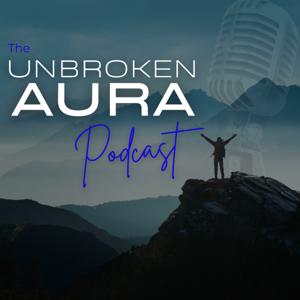 Unbroken Aura Podcast - Power through Adversity
