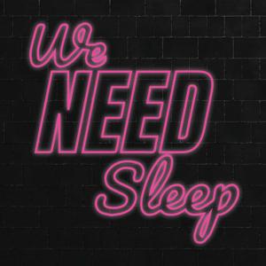 We Need Sleep