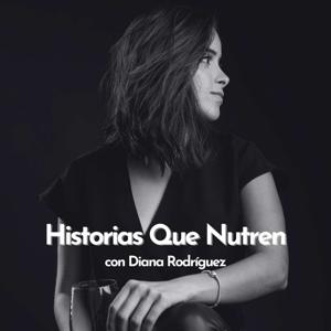 Historias que Nutren con Diana Rodríguez.
