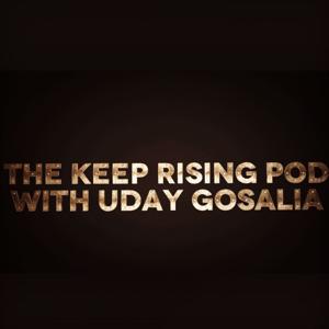 The Keep Rising Pod with Uday Gosalia