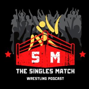 The Singles Match Pro Wrestling Podcast