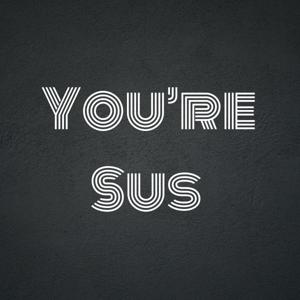 You're Sus