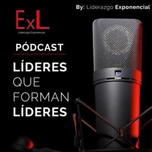 PÓDCAST | Líderes que forman Líderes by Liderazgo Exponencial