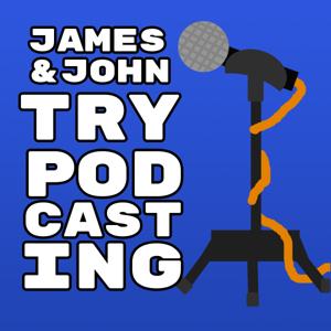 James and John Try Podcasting