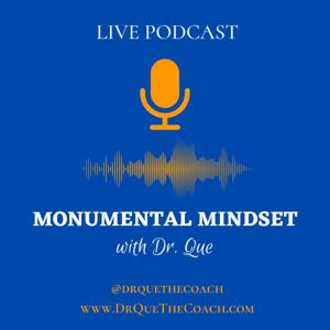 Monumental Mindset with Dr. Que