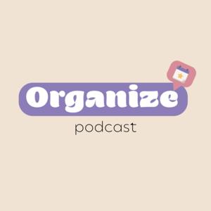 Organize Podcast