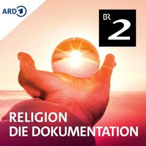 Religion - Die Dokumentation by Bayerischer Rundfunk