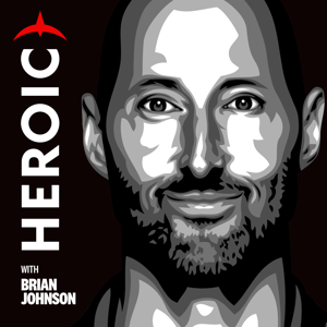 Heroic with Brian Johnson | Activate Your Best. Every Day. by Brian Johnson