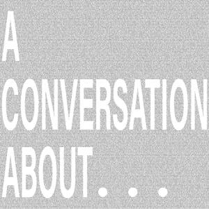 A Conversation About