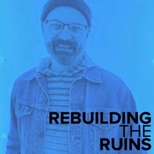 Rebuilding the Ruins