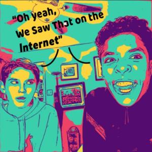 Oh yeah, We Saw That on the Internet