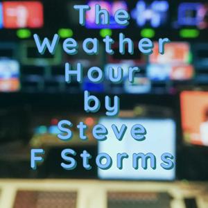 The Weather Hour By Steve F Storms
