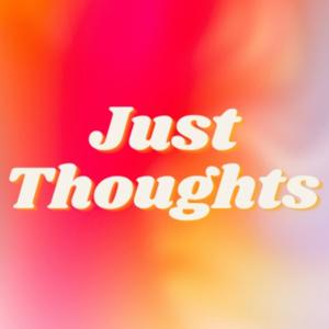 Just thoughts