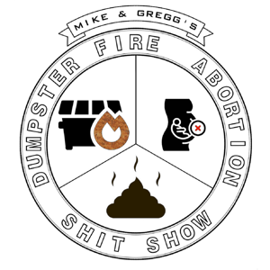 Dumpster Fire Abortion Shit Show