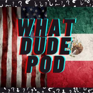 WhatDudePod