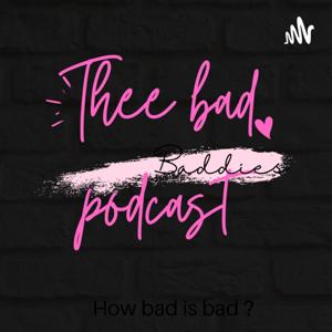 Thee Bad Podcast
