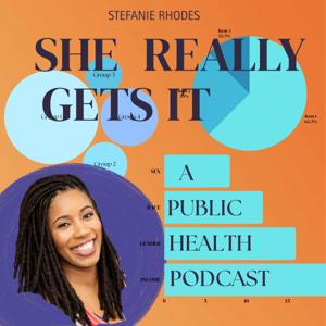 She Really Gets It: A Public Health Podcast