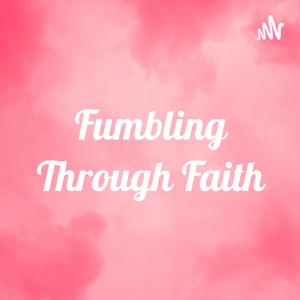 Fumbling Through Faith