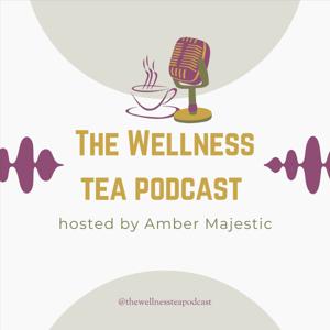 The Wellness Tea Podcast
