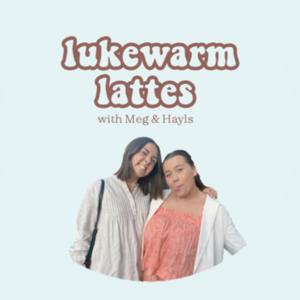 Lukewarm Lattes