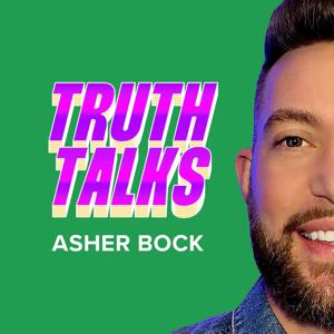 Truth Talks with Asher Bock