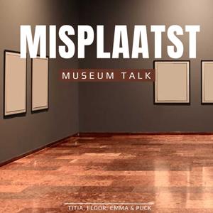 Misplaatst, de kunstzinnige podcast.