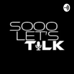 Sooo Let’s Talk