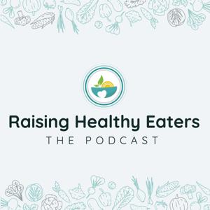 Raising Healthy Eaters: The Podcast