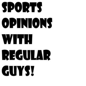Sports Opinions with regular guys