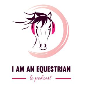 I am an Equestrian - Le Podcast by Léa Torres et Loreleï de Lapointe