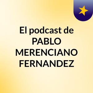 El podcast de PABLO MERENCIANO FERNANDEZ