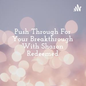 Push Through For Your Breakthrough With Sharon Redeemed